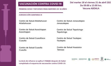 CONTINÚA GOBIERNO DE MORELOS APLICANDO VACUNAS CONTRA COVID-19 A PERSONAS MAYORES DE 18 AÑOS   La jornada estará activa del 18 al 21 de abril en centros de salud