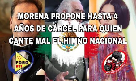 MORENA PROPONE HASTA 4 AÑOS DE CÁRCEL PARA QUIEN CANTE MAL EL HIMNO NACIONAL