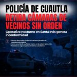 POLICÍA DE CUAUTLA RETIRA CÁMARAS DE VECINOS EN OPERATIVO NOCTURNO SIN ORDEN; GENERA INCONFORMIDAD EN SANTA INÉS*